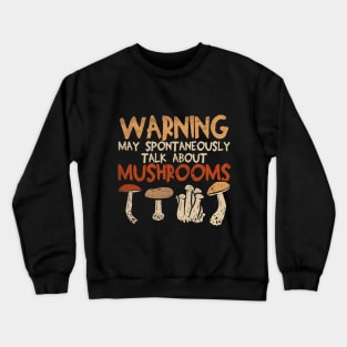 Warning - May Spontaneously Talk About Mushrooms Crewneck Sweatshirt